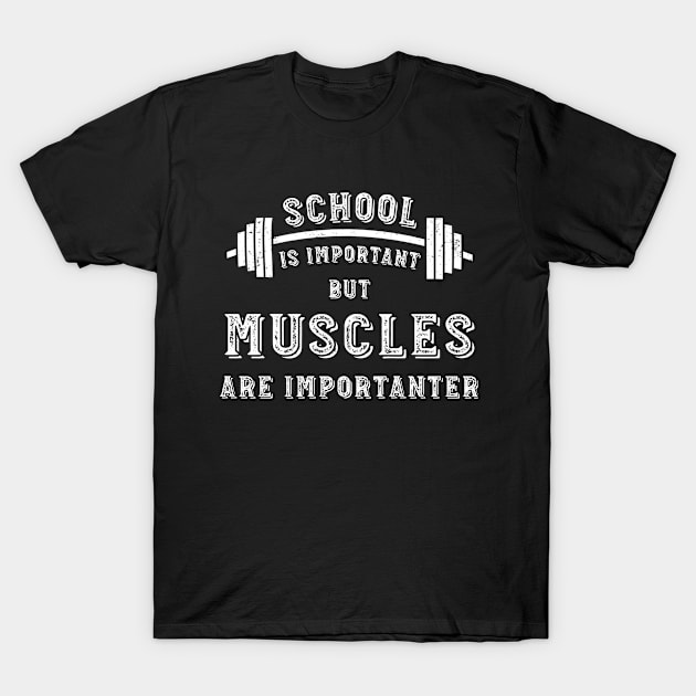 School Is Important But Muscles Are Importanter Gym Workout Bodybuilding Workout Weightlifting Men's T-Shirt by Hussein@Hussein